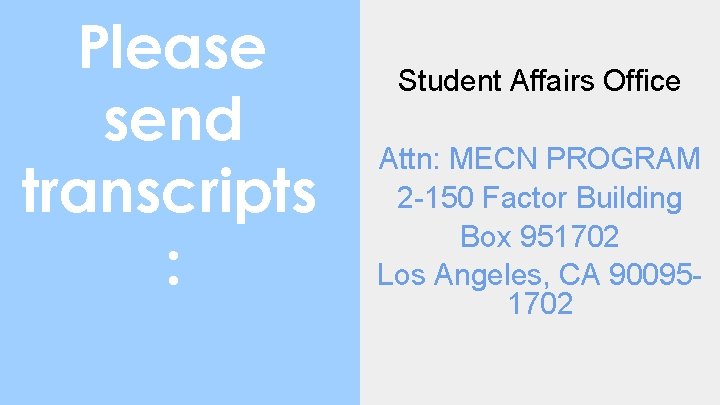 Please send transcripts : Student Affairs Office Attn: MECN PROGRAM 2 -150 Factor Building