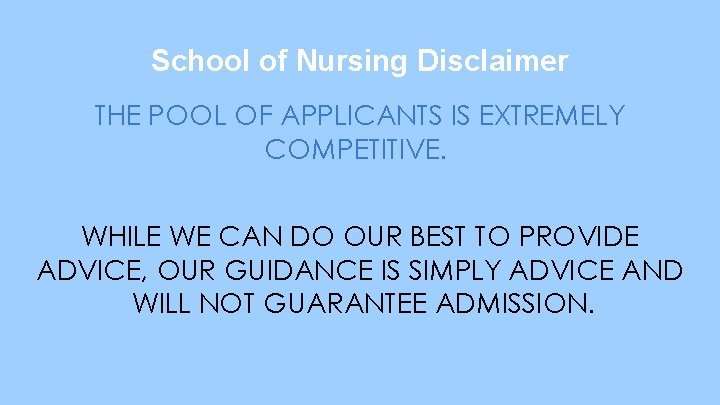 School of Nursing Disclaimer THE POOL OF APPLICANTS IS EXTREMELY COMPETITIVE. WHILE WE CAN