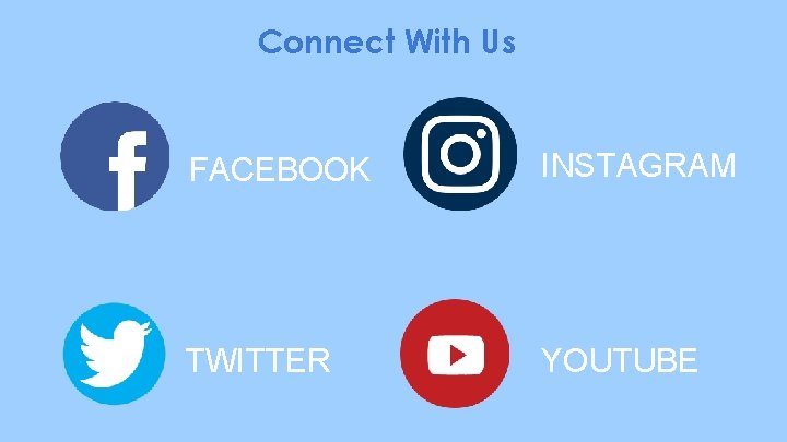 Connect With Us FACEBOOK INSTAGRAM TWITTER YOUTUBE 