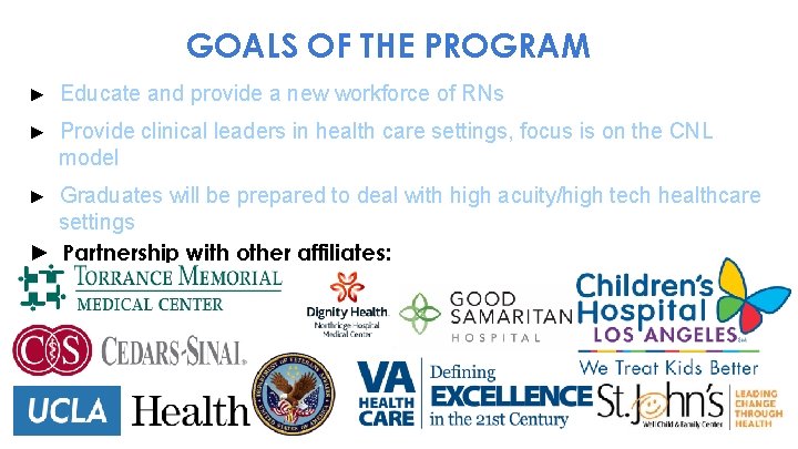 GOALS OF THE PROGRAM ► Educate and provide a new workforce of RNs ►