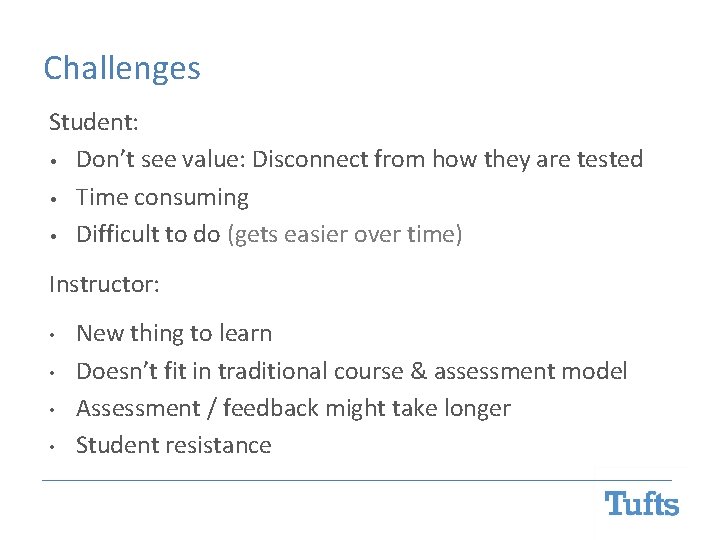 Challenges Student: • Don’t see value: Disconnect from how they are tested • Time Challenges Student: • Don’t see value: Disconnect from how they are tested • Time