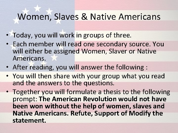 Women, Slaves & Native Americans • Today, you will work in groups of three.