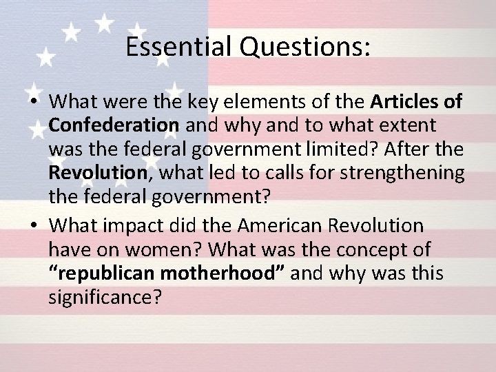 Essential Questions: • What were the key elements of the Articles of Confederation and