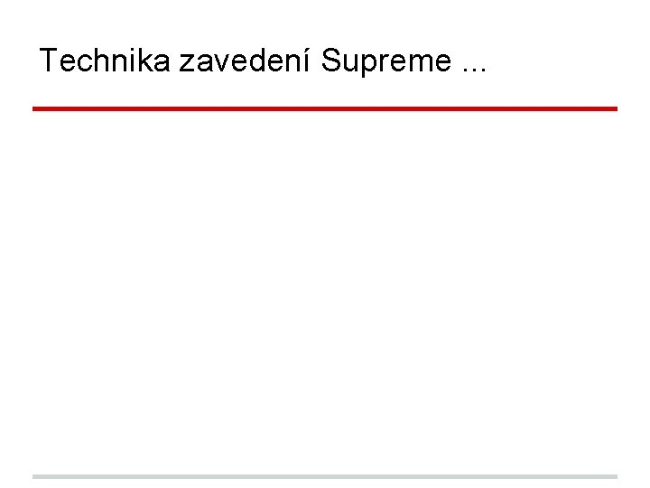 Technika zavedení Supreme. . . 