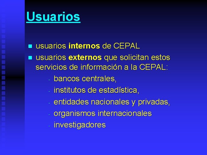 Usuarios n n usuarios internos de CEPAL usuarios externos que solicitan estos servicios de