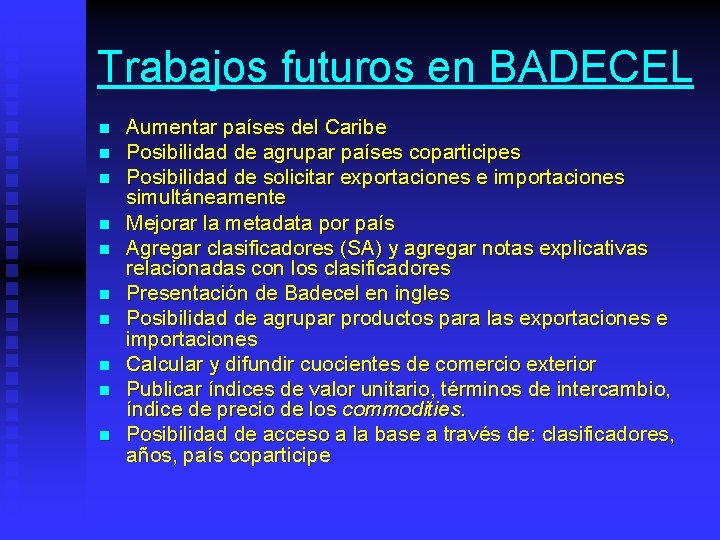 Trabajos futuros en BADECEL n n n n n Aumentar países del Caribe Posibilidad