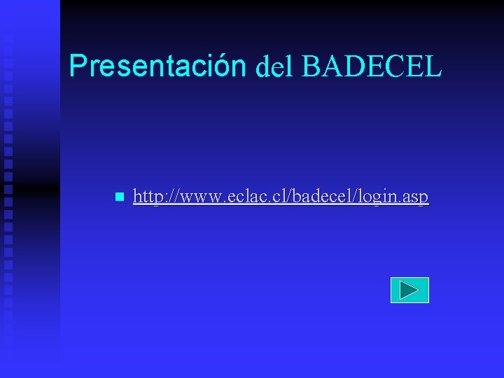 Presentación del BADECEL n http: //www. eclac. cl/badecel/login. asp 