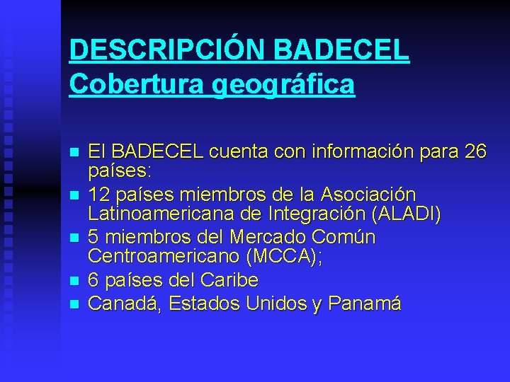 DESCRIPCIÓN BADECEL Cobertura geográfica n n n El BADECEL cuenta con información para 26