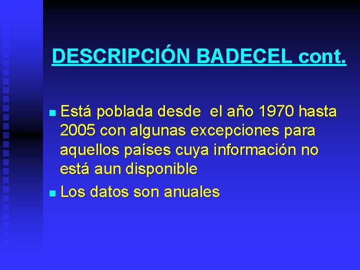 DESCRIPCIÓN BADECEL cont. Está poblada desde el año 1970 hasta 2005 con algunas excepciones