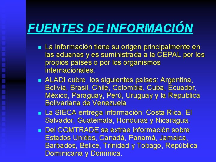 FUENTES DE INFORMACIÓN n n La información tiene su origen principalmente en las aduanas