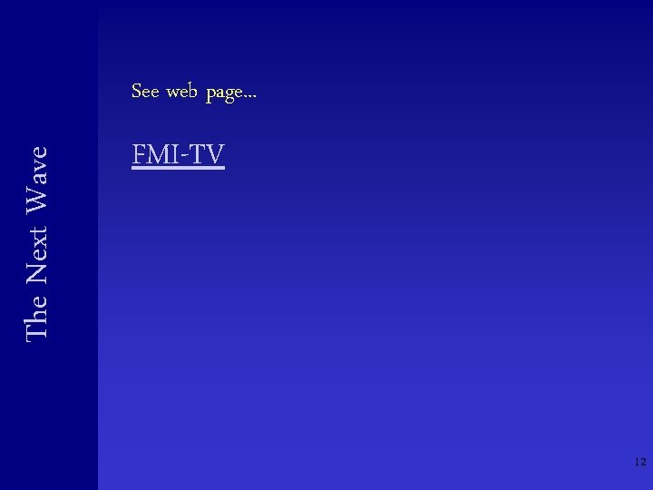 The Next Wave See web page. . . FMI-TV 12 The Next Wave See web page. . . FMI-TV 12