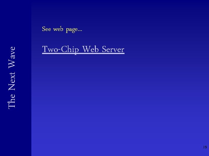 The Next Wave See web page. . . Two-Chip Web Server 19 The Next Wave See web page. . . Two-Chip Web Server 19