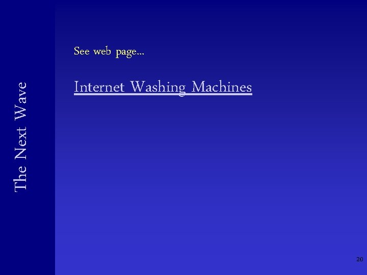 The Next Wave See web page. . . Internet Washing Machines 20 The Next Wave See web page. . . Internet Washing Machines 20