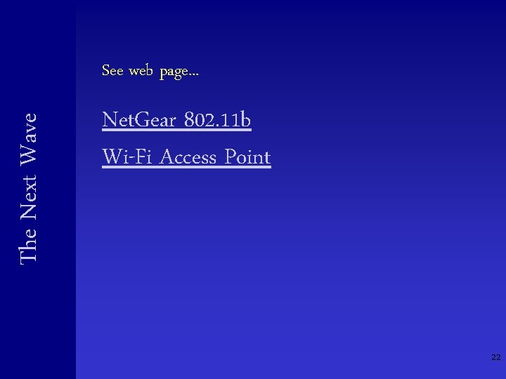 The Next Wave See web page. . . Net. Gear 802. 11 b Wi-Fi The Next Wave See web page. . . Net. Gear 802. 11 b Wi-Fi