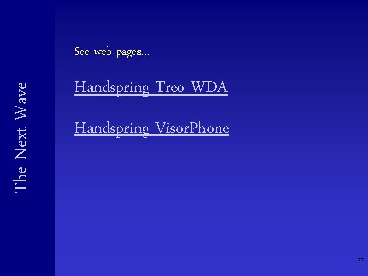 The Next Wave See web pages. . . Handspring Treo WDA Handspring Visor. Phone The Next Wave See web pages. . . Handspring Treo WDA Handspring Visor. Phone
