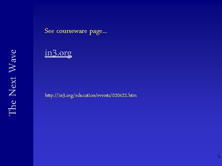 The Next Wave See courseware page. . . in 3. org http: //in 3. The Next Wave See courseware page. . . in 3. org http: //in 3.