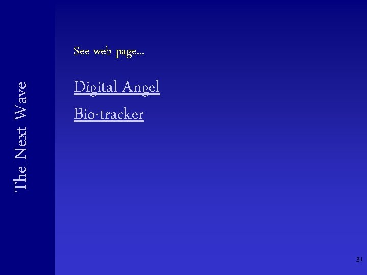The Next Wave See web page. . . Digital Angel Bio-tracker 31 The Next Wave See web page. . . Digital Angel Bio-tracker 31