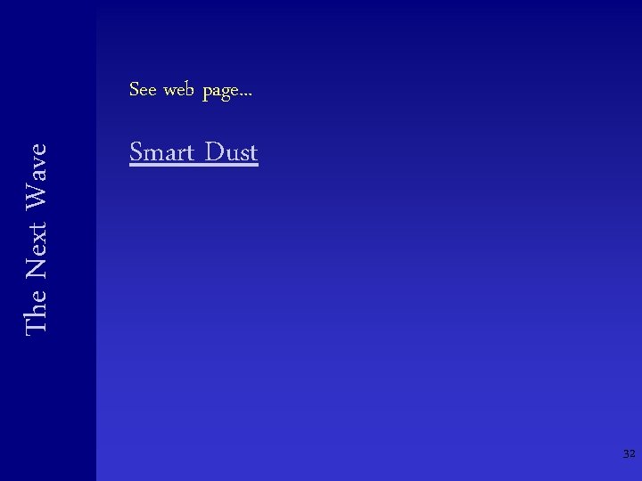 The Next Wave See web page. . . Smart Dust 32 The Next Wave See web page. . . Smart Dust 32