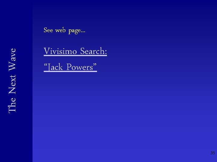 The Next Wave See web page. . . Vivisimo Search: “Jack Powers” 35 The Next Wave See web page. . . Vivisimo Search: “Jack Powers” 35