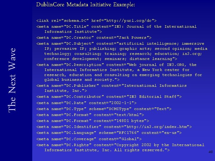 The Next Wave Dublin. Core Metadata Initiative Example: <link rel="schema. DC" href="http: //purl. org/dc"> The Next Wave Dublin. Core Metadata Initiative Example: <link rel="schema. DC" href="http: //purl. org/dc">
