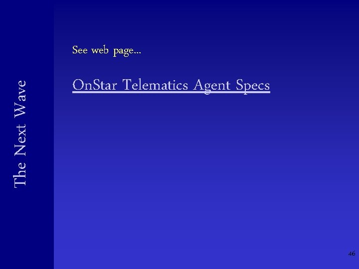 The Next Wave See web page. . . On. Star Telematics Agent Specs 46 The Next Wave See web page. . . On. Star Telematics Agent Specs 46