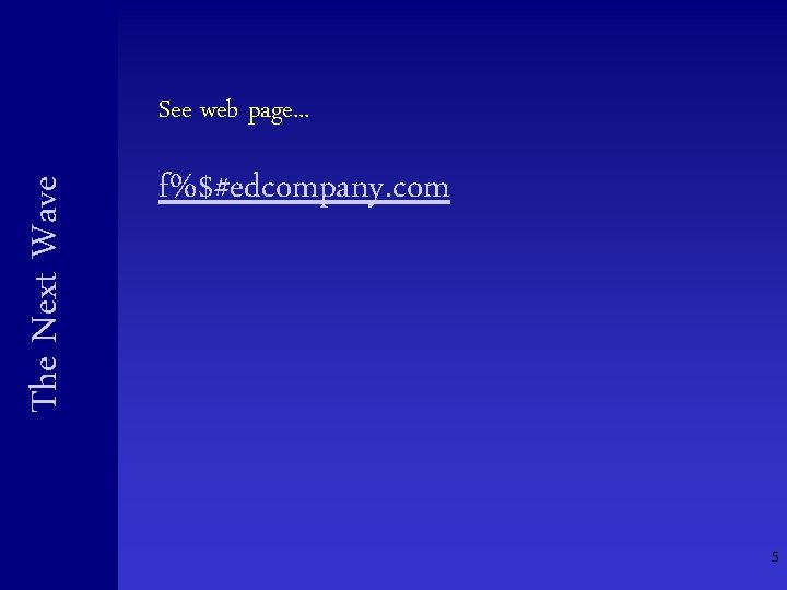 The Next Wave See web page. . . f%$#edcompany. com 5 The Next Wave See web page. . . f%$#edcompany. com 5