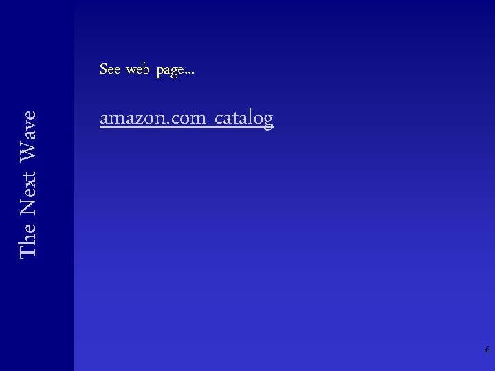 The Next Wave See web page. . . amazon. com catalog 6 The Next Wave See web page. . . amazon. com catalog 6