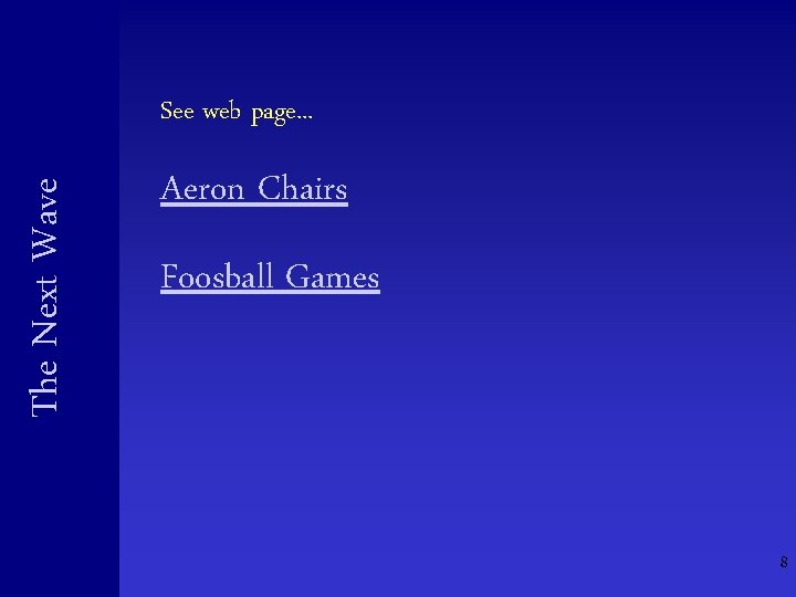 The Next Wave See web page. . . Aeron Chairs Foosball Games 8 The Next Wave See web page. . . Aeron Chairs Foosball Games 8