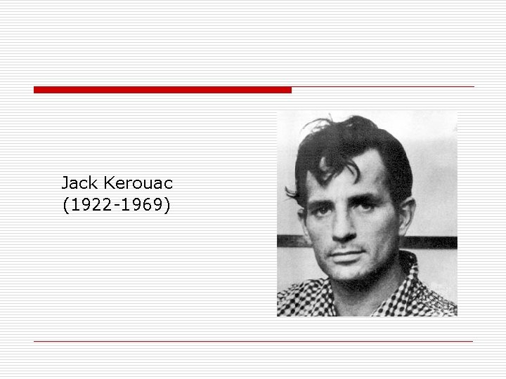 Jack Kerouac (1922 -1969) 