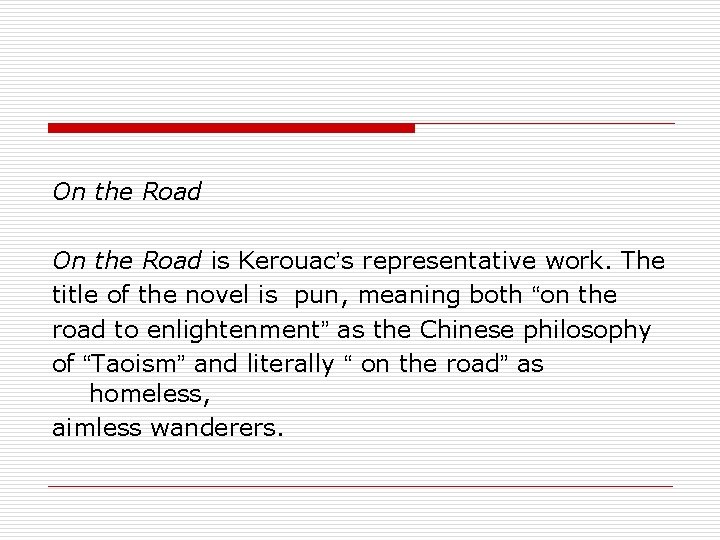 On the Road is Kerouac’s representative work. The title of the novel is pun,