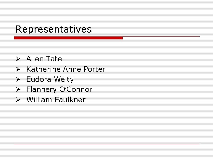 Representatives Ø Ø Ø Allen Tate Katherine Anne Porter Eudora Welty Flannery O’Connor William