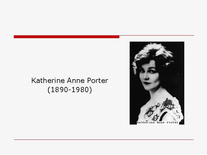 Katherine Anne Porter (1890 -1980) 