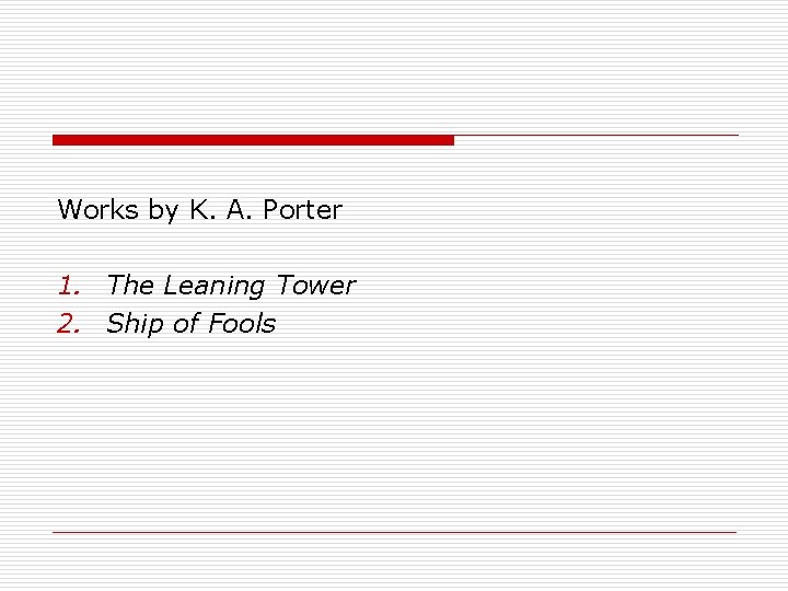 Works by K. A. Porter 1. The Leaning Tower 2. Ship of Fools 