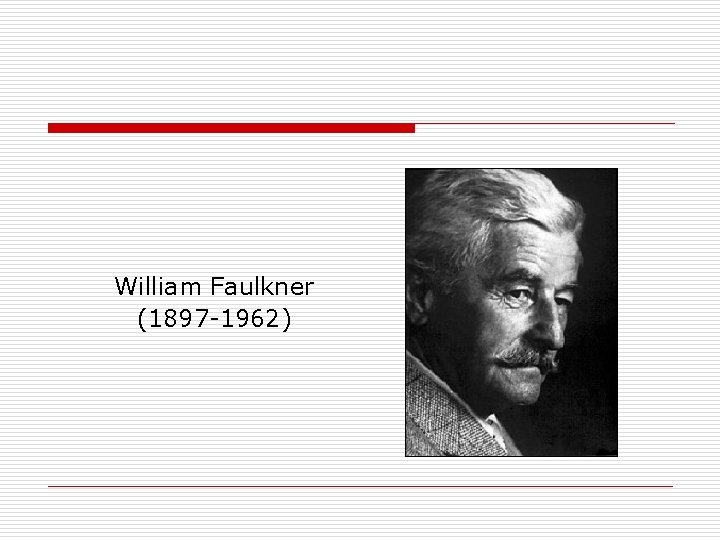 William Faulkner (1897 -1962) 