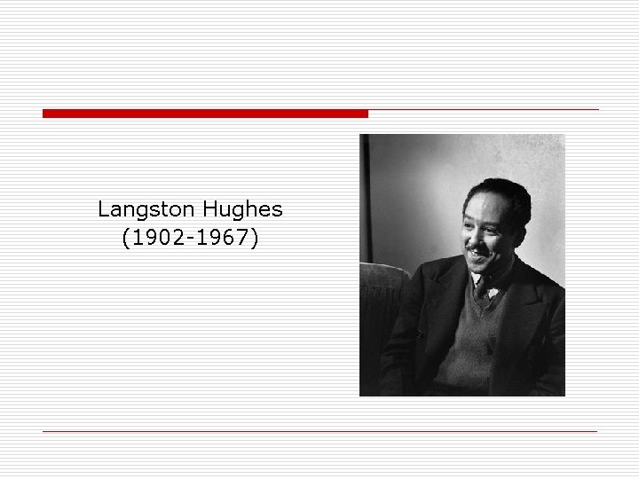 Langston Hughes (1902 -1967) 