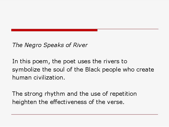 The Negro Speaks of River In this poem, the poet uses the rivers to