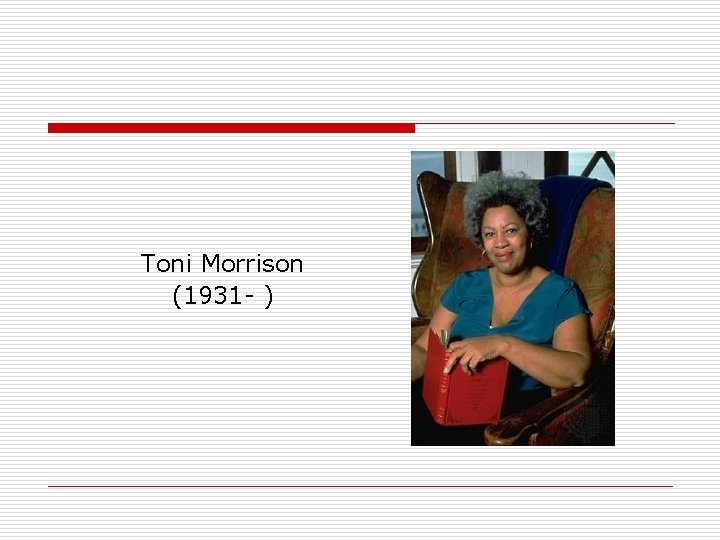 Toni Morrison (1931 - ) 
