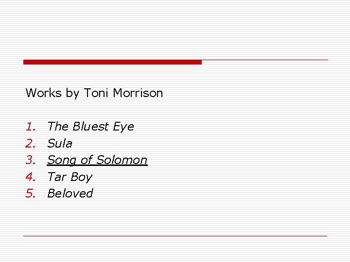 Works by Toni Morrison 1. 2. 3. 4. 5. The Bluest Eye Sula Song