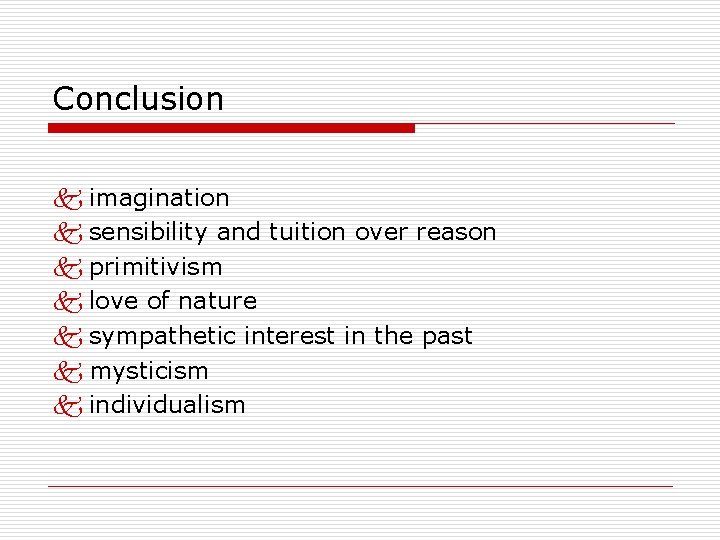 Conclusion k imagination k sensibility and tuition over reason k primitivism k love of