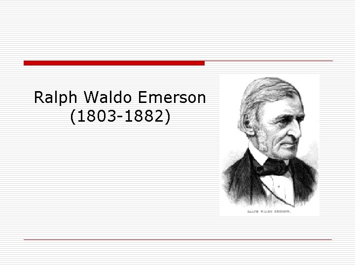 Ralph Waldo Emerson (1803 -1882) 