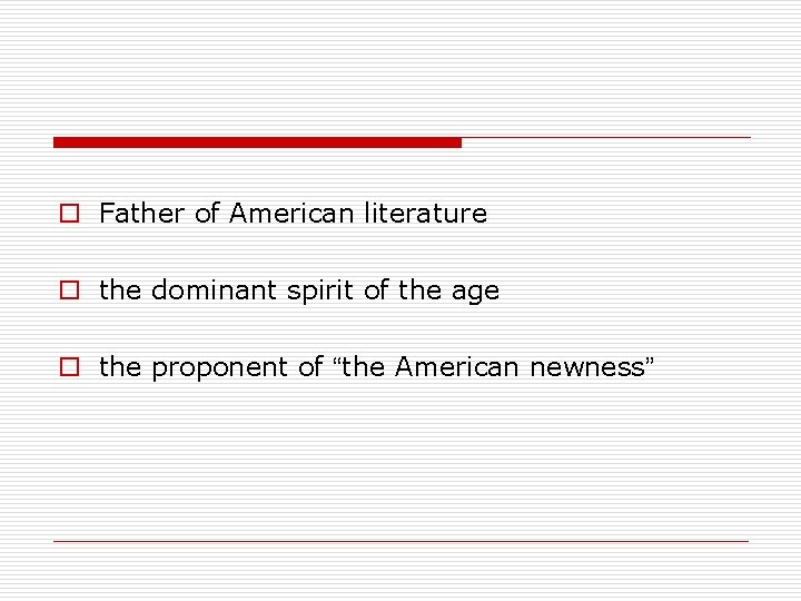 o Father of American literature o the dominant spirit of the age o the