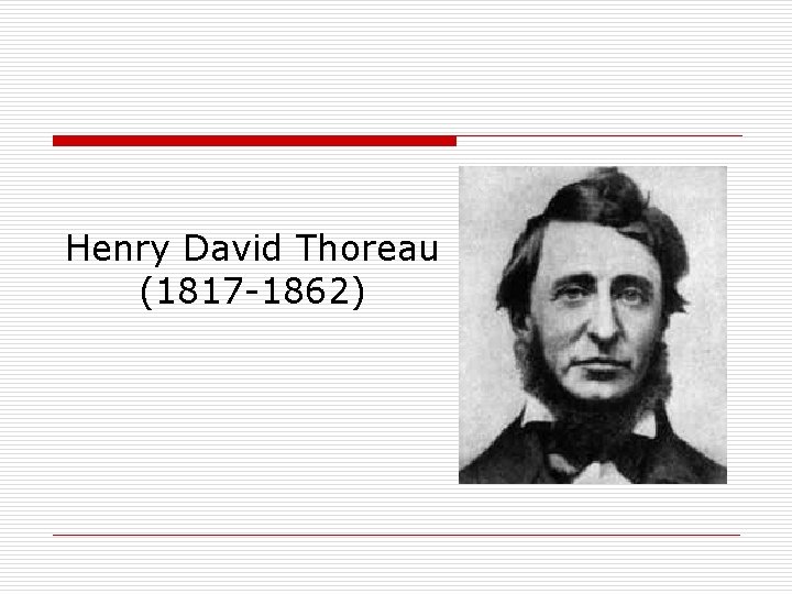 Henry David Thoreau (1817 -1862) 