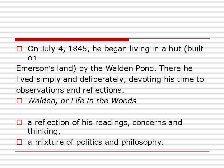 o On July 4, 1845, he began living in a hut (built on Emerson’s