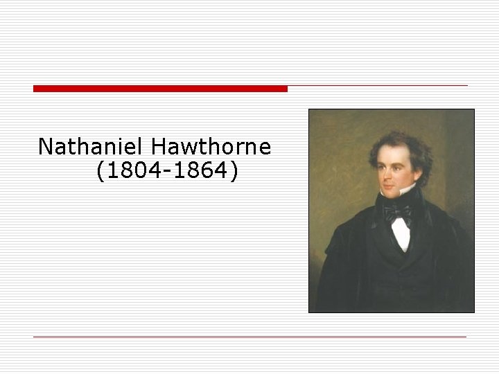 Nathaniel Hawthorne (1804 -1864) 