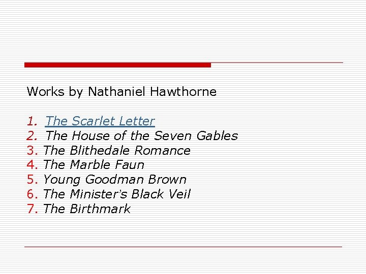 Works by Nathaniel Hawthorne 1. 2. 3. 4. 5. 6. 7. The Scarlet Letter