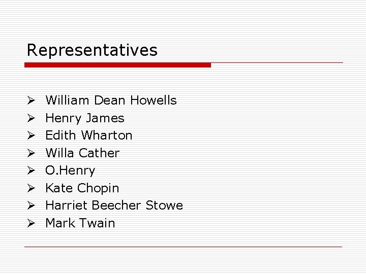 Representatives Ø Ø Ø Ø William Dean Howells Henry James Edith Wharton Willa Cather