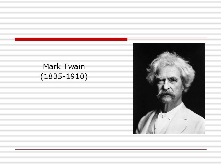 Mark Twain (1835 -1910) 