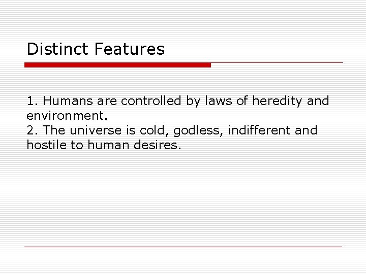 Distinct Features 1. Humans are controlled by laws of heredity and environment. 2. The