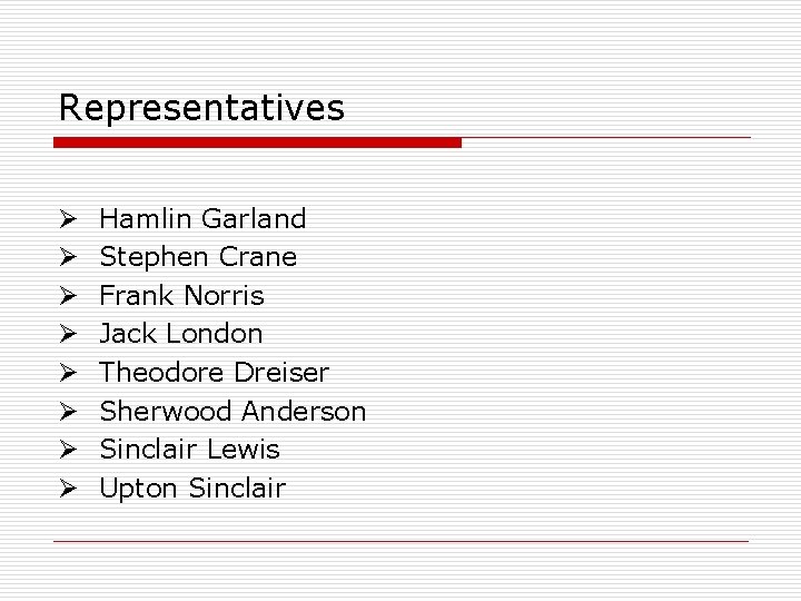 Representatives Ø Ø Ø Ø Hamlin Garland Stephen Crane Frank Norris Jack London Theodore