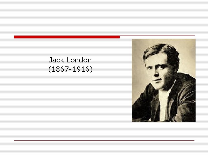 Jack London (1867 -1916) 